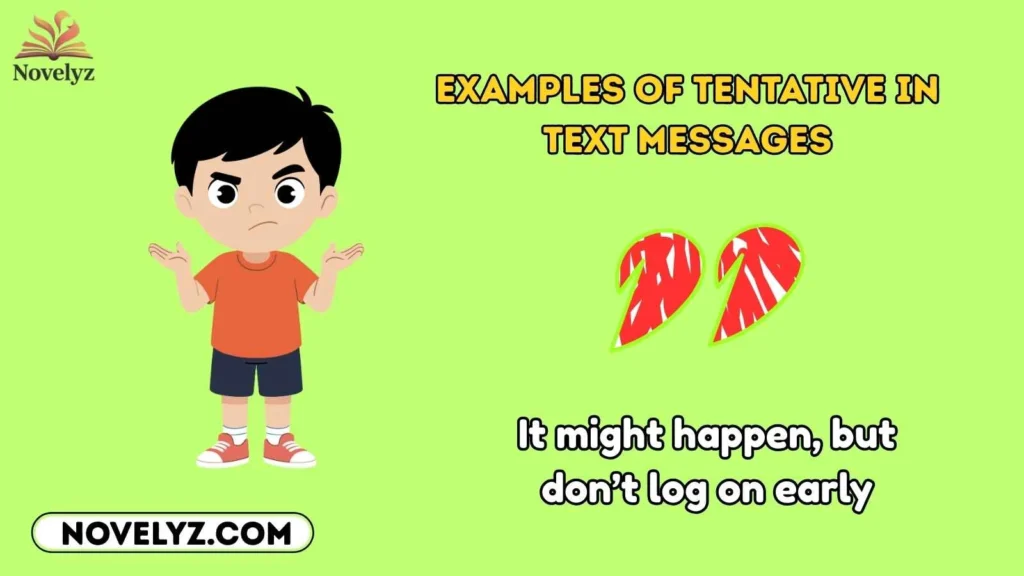 Examples of Tentative in Text Messages
