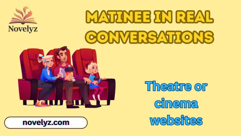 Matinee in Real Conversations