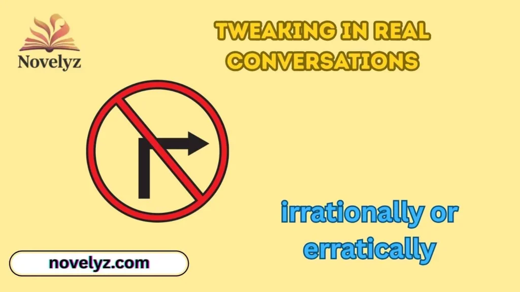 Tweaking in Real Conversations