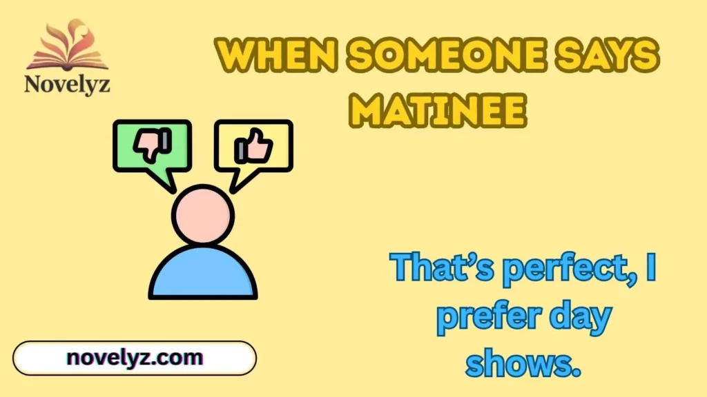 When Someone Says Matinee