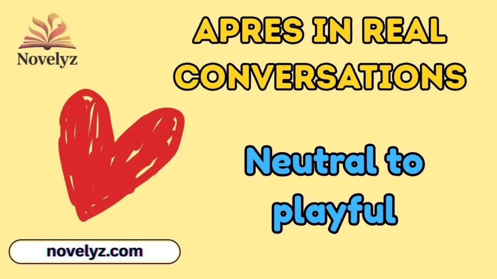 Après in Real Conversations