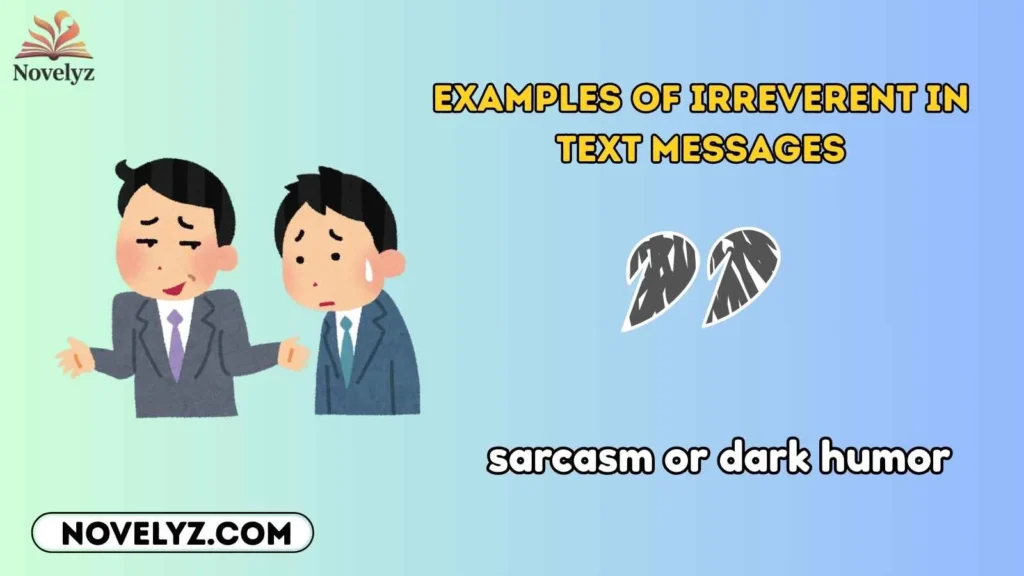 Examples of Irreverent in Text Messages