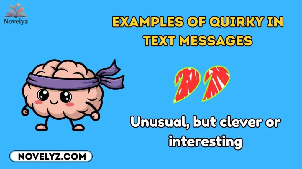 Examples of Quirky in Text Messages