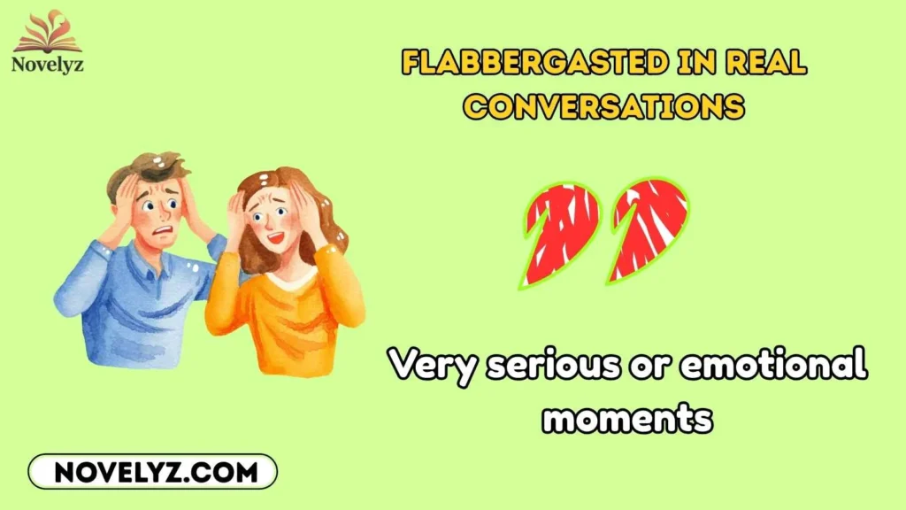Flabbergasted in Real Conversations