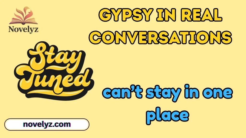 Gypsy in Real Conversations