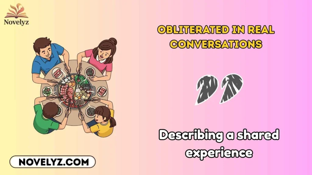 Obliterated in Real Conversations