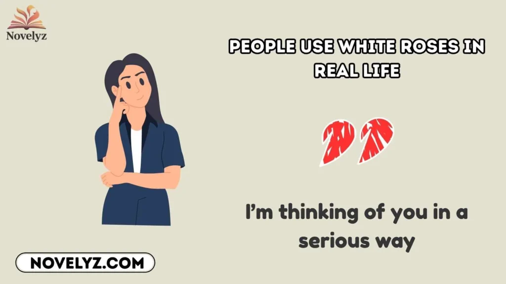 People Use White Roses in Real Life