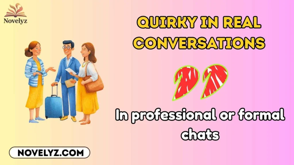 Quirky in Real Conversations