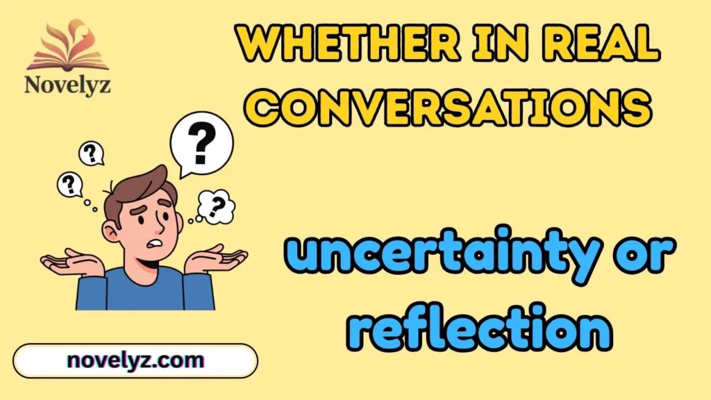 Whether in Real Conversations