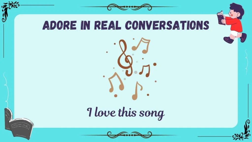 Adore in Real Conversations