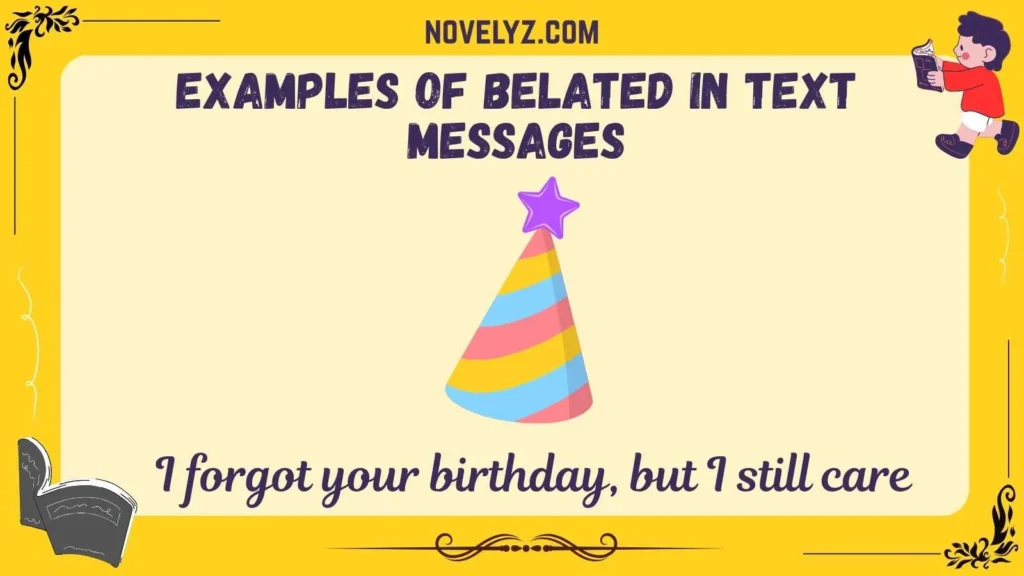 Examples of Belated in Text Messages