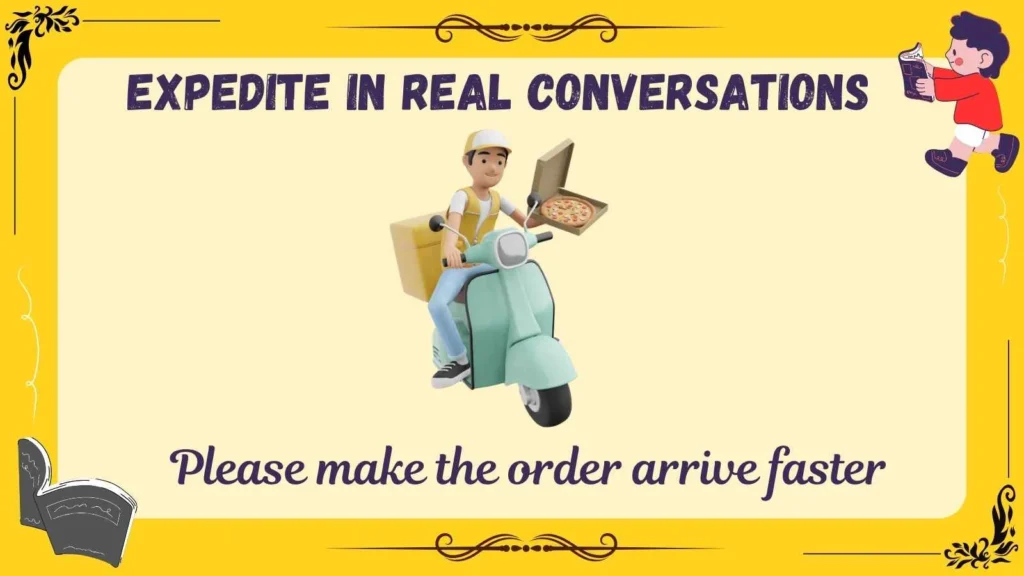 Expedite in Real Conversations