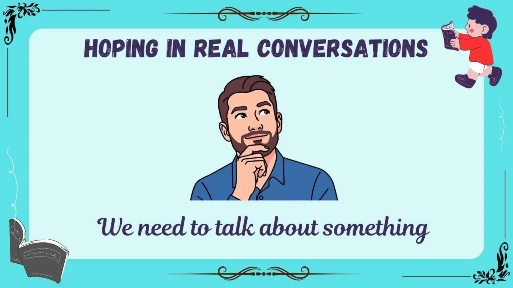 Hoping in Real Conversations