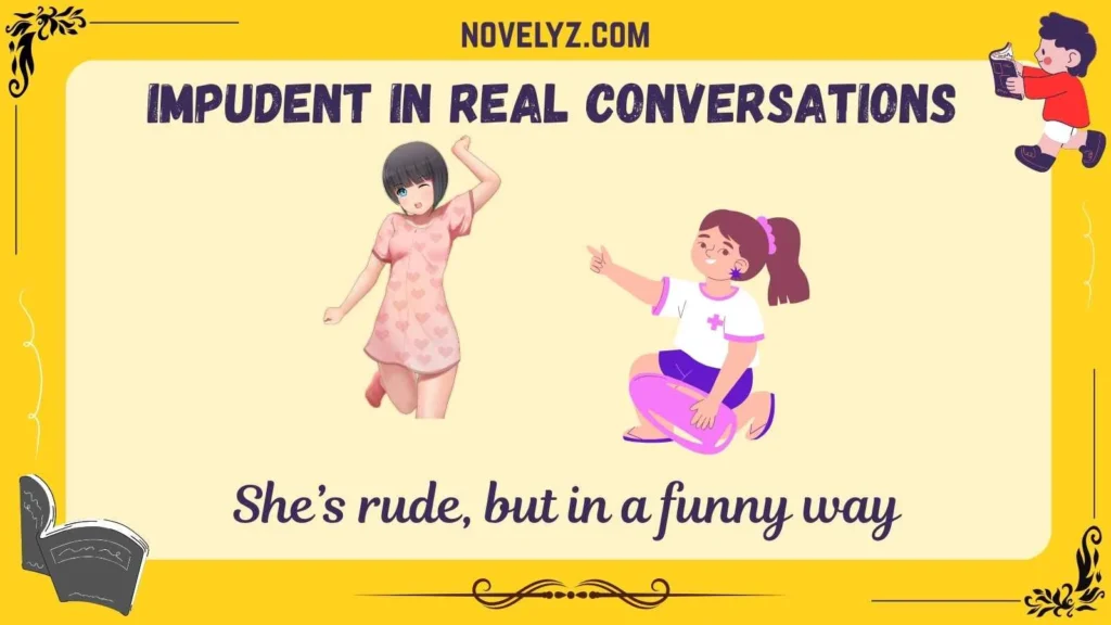 Impudent in Real Conversations