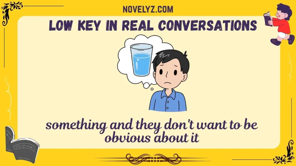 Low Key in Real Conversations