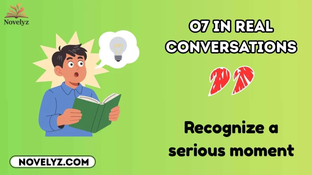 o7 in Real Conversations