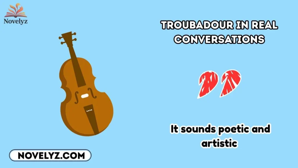 Troubadour in Real Conversations