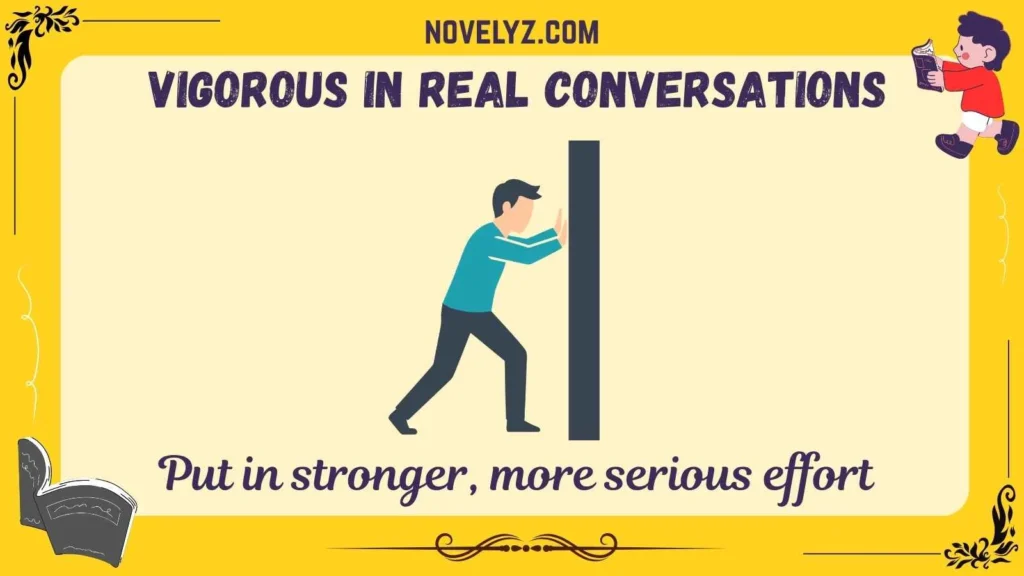 Vigorous in Real Conversations
