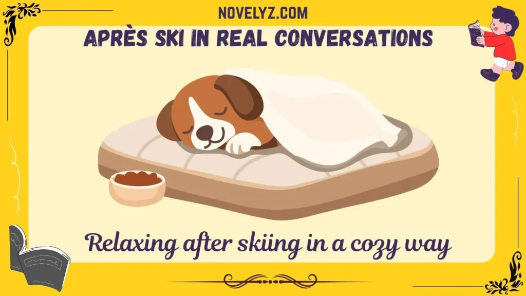 Après Ski in Real Conversations