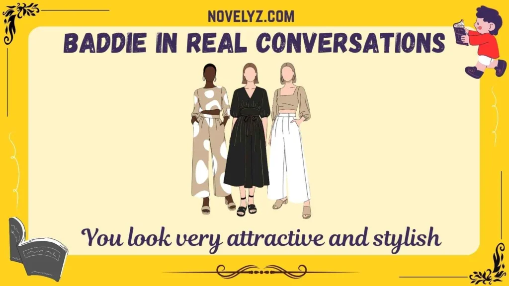 Baddie in Real Conversations