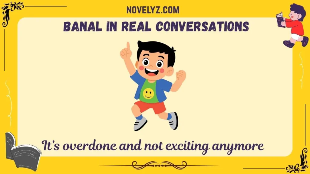 Banal in Real Conversations