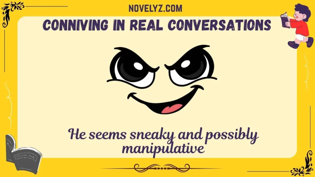 Conniving in Real Conversations