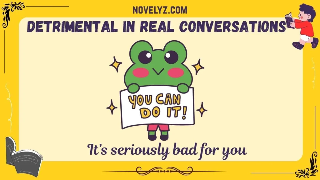 Detrimental in Real Conversations