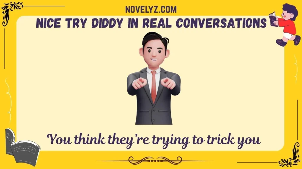 Nice Try Diddy in Real Conversations