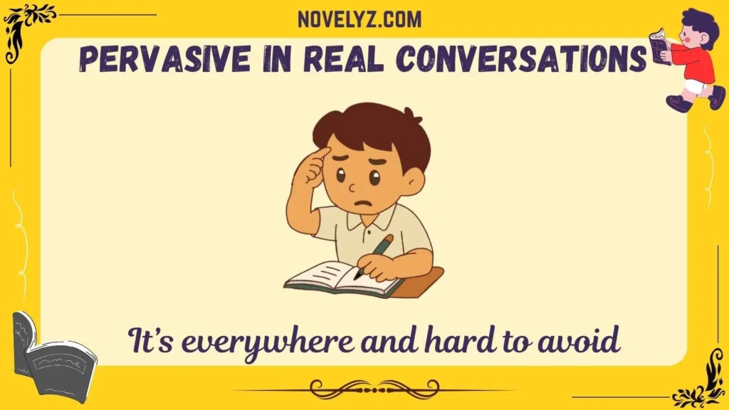 Pervasive in Real Conversations