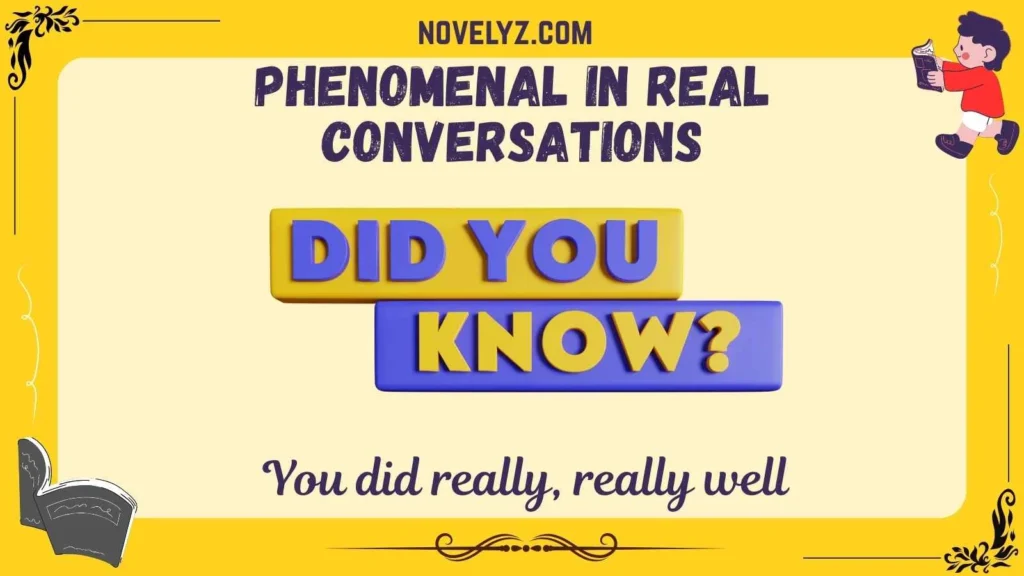 Phenomenal in Real Conversations
