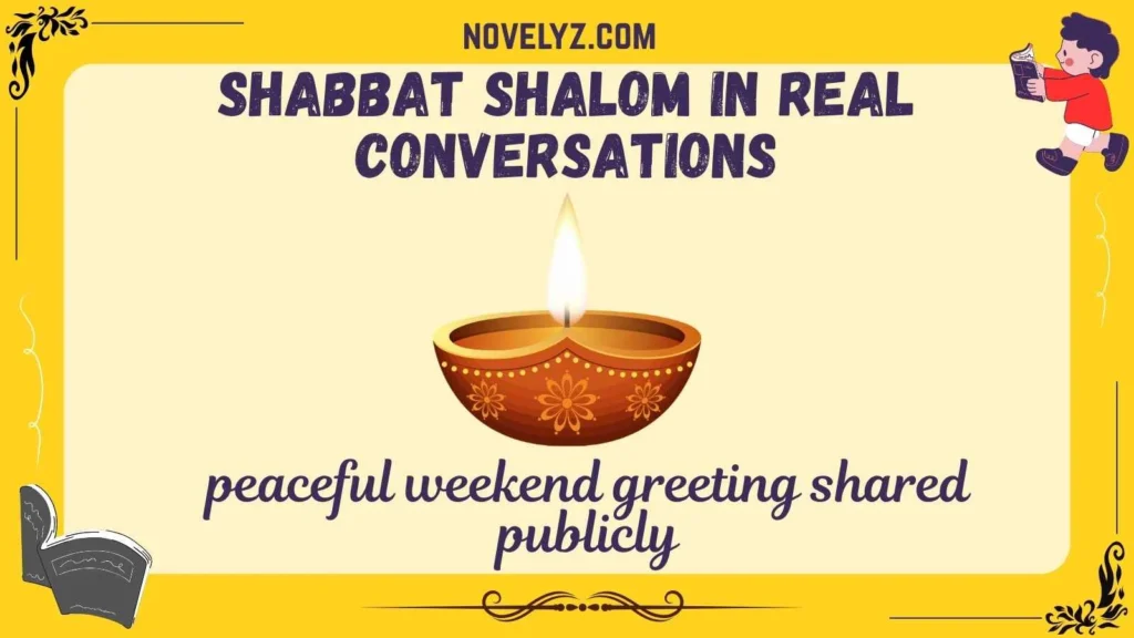 Shabbat Shalom in Real Conversations