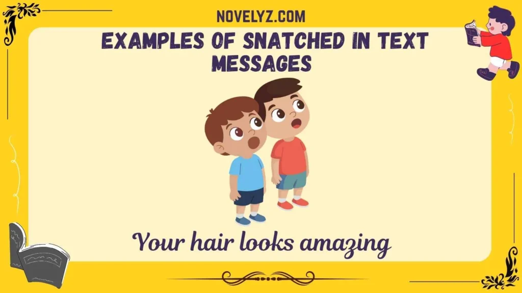  Examples of Snatched in Text Messages