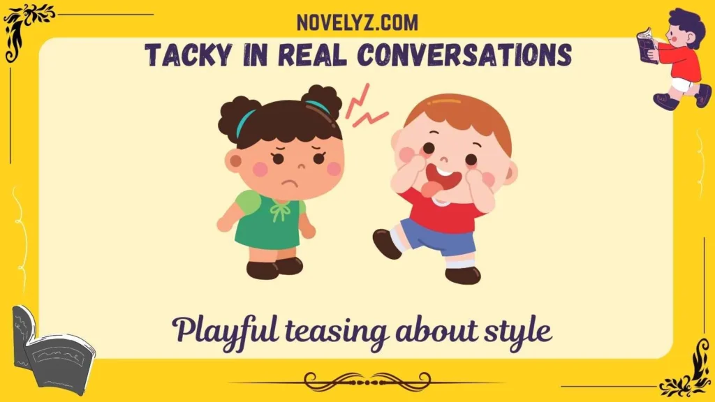 Tacky in Real Conversations