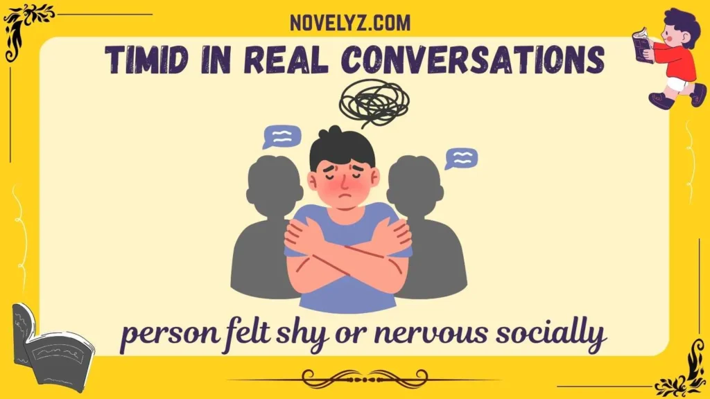 Timid in Real Conversations