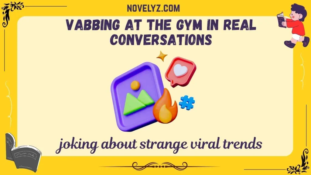 Vabbing at the Gym in Real Conversations