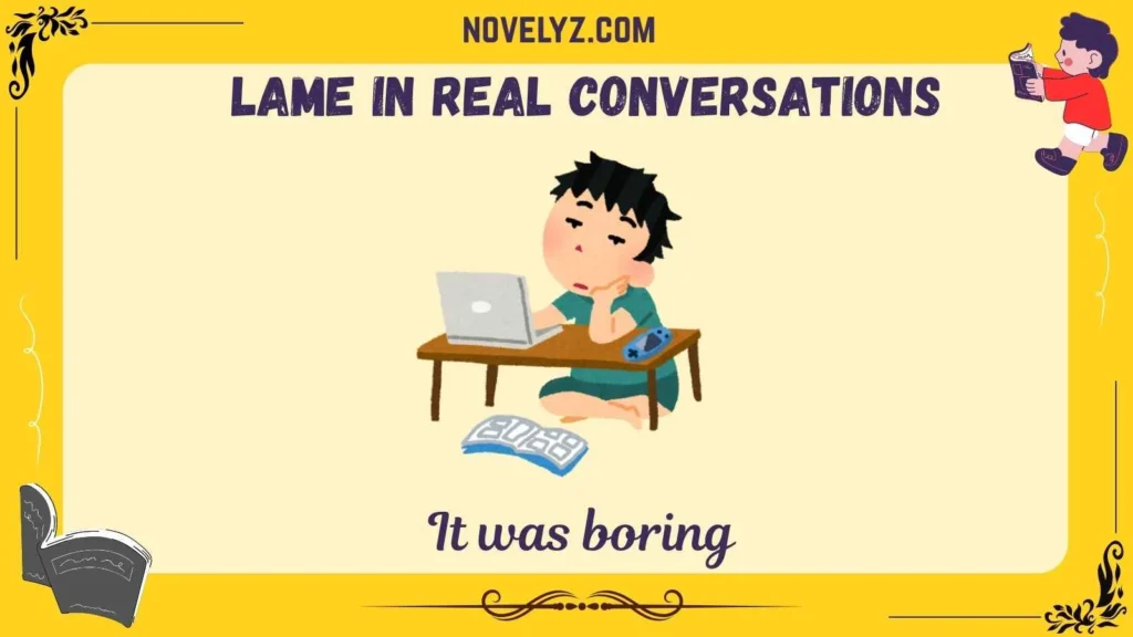 Lame in Real Conversations