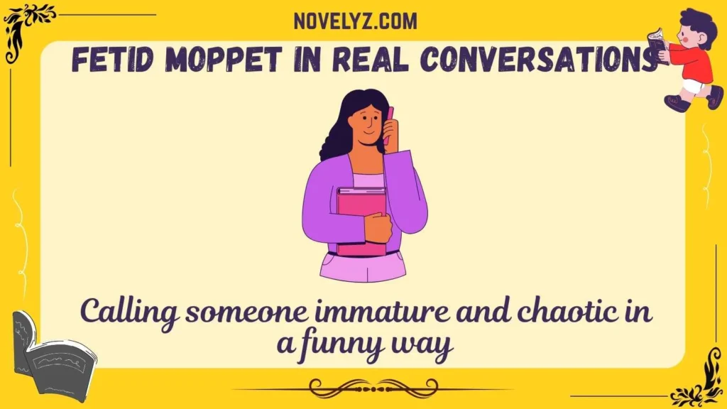 Fetid Moppet in Real Conversations