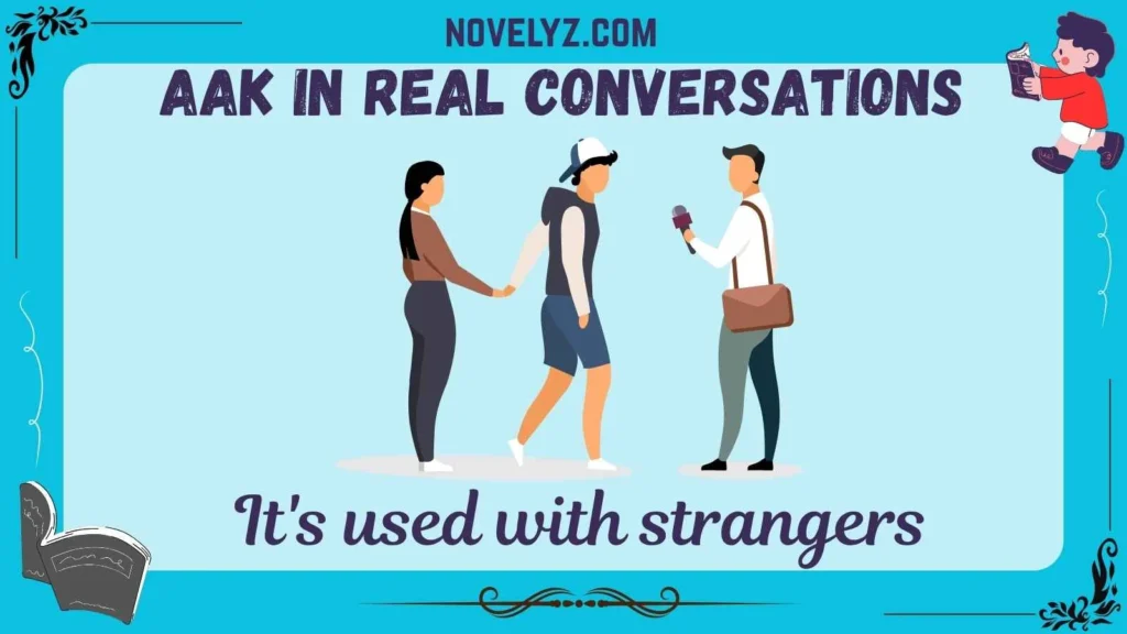 AAK in Real Conversations