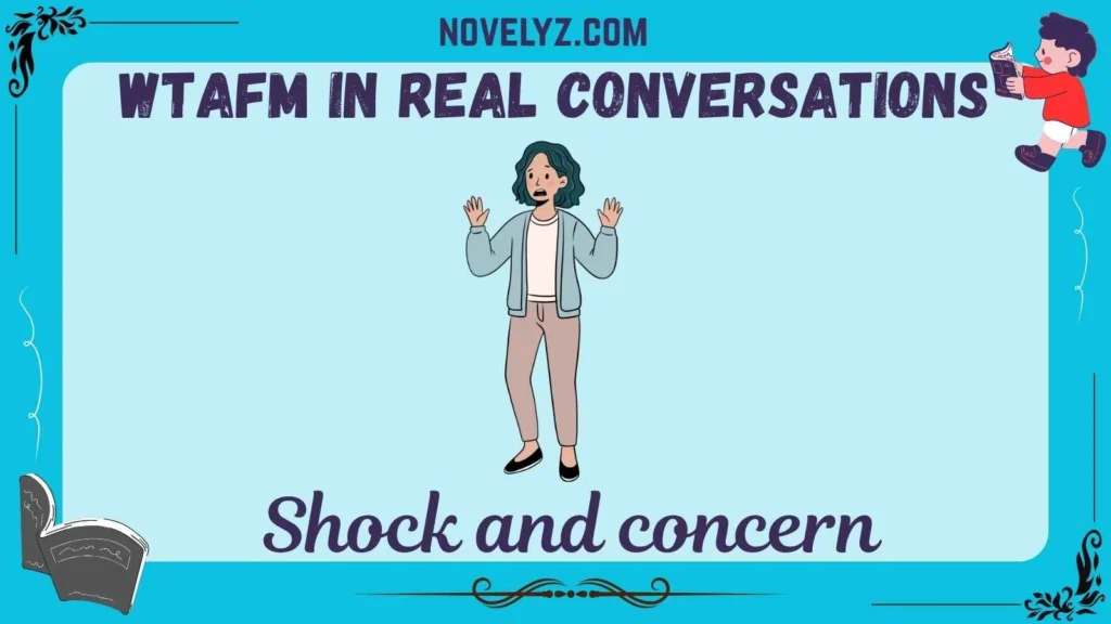 WTAFM in Real Conversations