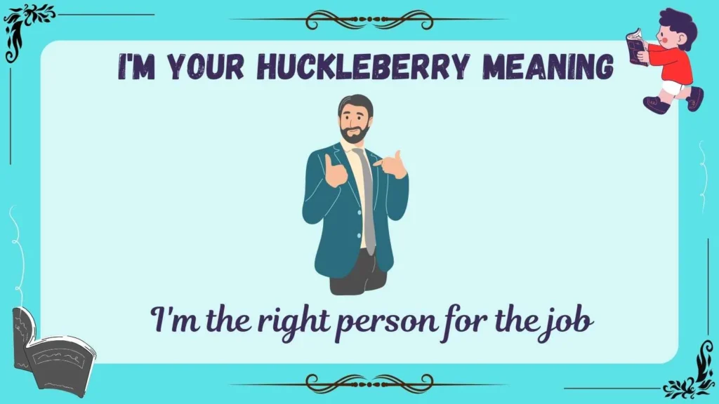 I’m Your Huckleberry Meaning